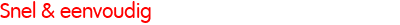 Snel & eenvoudig